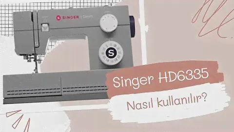 Singer HD 6335 kullanımı | Dikiş makinası nasıl kullanılır?