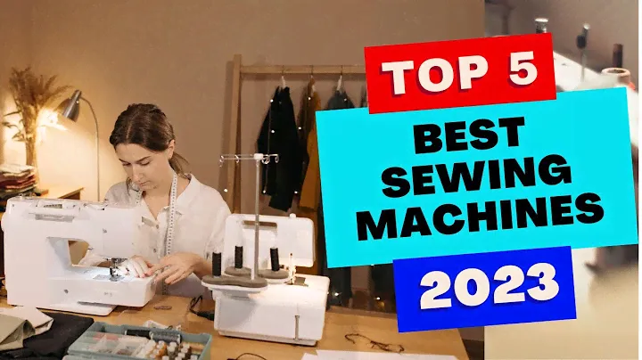 Top 5 Best Sewing Machines of 2023