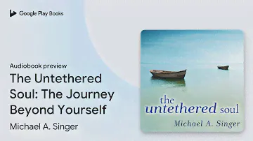 The Untethered Soul: The Journey Beyond… by Michael A. Singer · Audiobook preview
